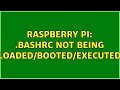 Raspberry Pi: .bashrc not being loaded/booted/executed