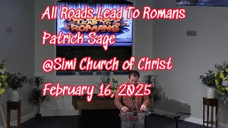 All Roads Lead To Romans by Patrick Sage @Simi Church of Christ February 16, 2025