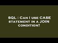 SQL : Can I use CASE statement in a JOIN condition?