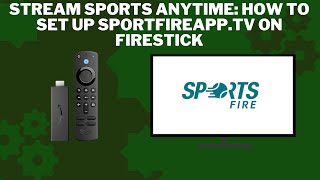 Stream Sports Anytime: How to Set Up SportFireApp.TV on Firestick