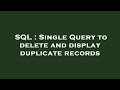 SQL : Single Query to delete and display duplicate records