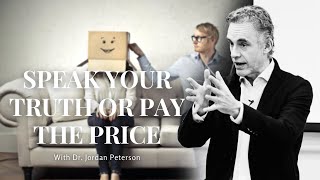SPEAK YOUR TRUTH OR PAY THE PRICE with Dr. Jordan Peterson - It Will Give YOU Goosebumps...