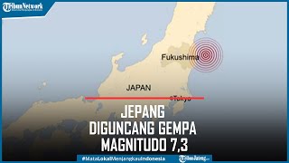 Ada Potensi Tsunami, Jepang Diguncang Gempa Magnitudo 7,3