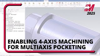 Mastercam 2025: 4-Axis Machining in Multiaxis Pocketing