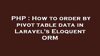 PHP : How to order by pivot table data in Laravel's Eloquent ORM