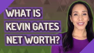 What is Kevin Gates net worth?