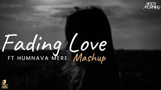 Fading Love (Humnava Mere) Mashup | Aftermorning Chillout Remix