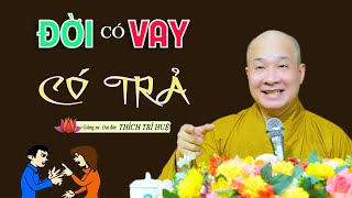 ĐỜI CÓ VAY CÓ TRẢ - Dù đi trăm ngã Vẫn Trả Cho Đời (Cực hay) - TT. Thích Trí Huệ | Chùa Pháp Tạng