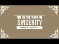 The Importance of Sincerity (Nasihah) - Shaykh Dr. Yasir Qadhi