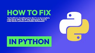 How to fix SyntaxError: invalid syntax due to an incomplete code block after... in Python