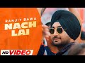 Nach Lai (HD Video) | Ranjit Bawa | Desi Crew | Latest Punjabi Songs 2024 | New Songs 2024