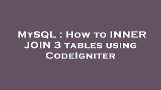 MySQL : How to INNER JOIN 3 tables using CodeIgniter