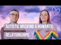 Autistic Masking & Romantic Relationships
