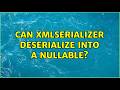 Can XmlSerializer deserialize into a Nullable＜int＞? (3 Solutions!!)