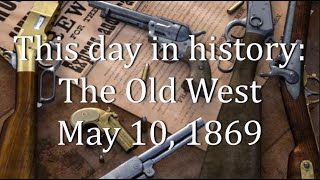 This day in history: The Old West    May 10, 1869