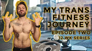 EPISODE TWO- My Trans Fitness Journey- 12 Wk Series