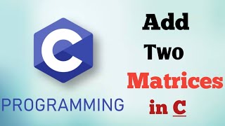 C Program to Add Two Matrices | Coder Infinity