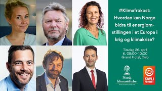 #Klimafrokost: Hvordan kan Norge bidra til energiomstillingen i et Europa i krig og klimakrise?