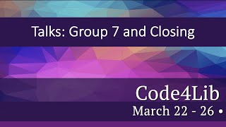 Code4Lib Thursday: Talks Group 7 and Closing