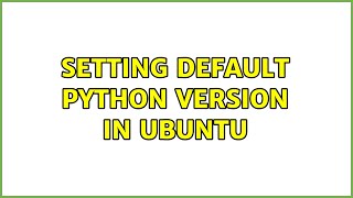 Setting default python version in ubuntu (5 Solutions!!)