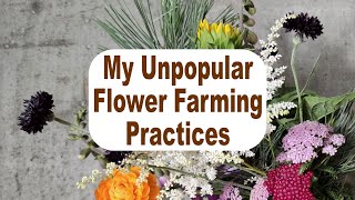 Of all the Flower Farming Practices I Follow, These are the Most Unpopular - I Think
