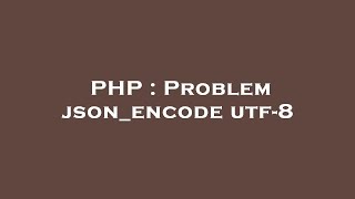 PHP : Problem json_encode utf-8