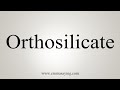 How To Say Orthosilicate