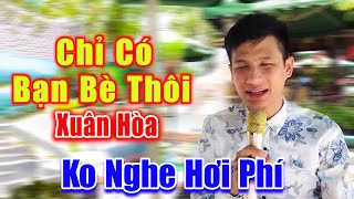 Chỉ Có Bạn Bè Thôi - Xuân Hòa Khiếm Thị Hát Rong Hay Tuyệt Đỉnh Không Nghe Hơi Phí