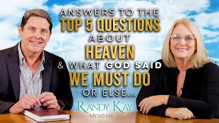 ANSWERS TO THE TOP 5 QUESTIONS ABOUT HEAVEN \u0026 WHAT GOD SAID WE MUST DO OR ELSE...