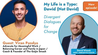 S1E13 My Life is a Typo: Dawid (Not David): Divergent Dialogues for Change: Guest: Viran Pandya