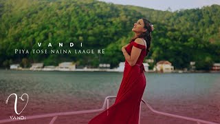 Vandi - Piya Tose Naina Laage Re [Official Music Video] (2023 Bollwood Cover)