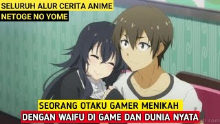 Otaku Gamer Menikah di Game dan Dunia Nyata | Seluruh Alur Cerita Anime Netoge No Yome