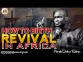 THIS IS HOW TO BIRTH REVIVAL IN AFRICA - APOSTLE JOSHUA SELMAN