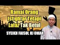 Ramai Orang Istighfar Tetapi Lafaz Tak Betul | SYEIKH FAISOL HJ OMAR