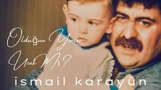 İsmail Karayün - Olduğun Yerler Uzak Mı? (Official Video)