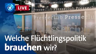 Presseclub: Obergrenze, Abschottung – welche Flüchtlingspolitik brauchen wir?