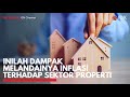 Inilah Dampak Melandainya Inflasi Terhadap Sektor Properti | IDX CHANNEL