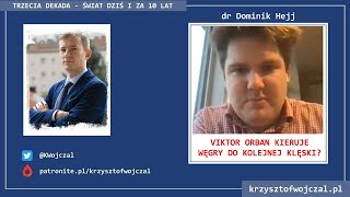 dr Dominik Hejj - Viktor Orban kieruje Węgry do klęski? [Rozmowa]