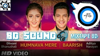 (8d)Humnava Mare-Barish T-series Mistape | Dhvani Bhanushali & Aditya Narayan | TSeries Mixtape |