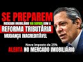 REFORMA TRIBUTÁRIA PODE DESTRUIR O MERCADO IMOBILIÁRIO PARA SEMPRE | The Billionaire Brasil