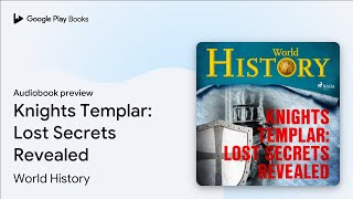 Knights Templar: Lost Secrets Revealed by World History · Audiobook preview