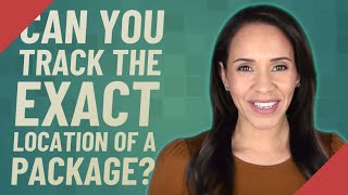 Can you track the exact location of a package?