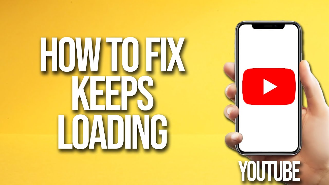How To Fix Youtube Keeps Loading Youtube