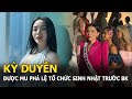 Kỳ Duyên được MU phá lệ tổ chức sinh nhật trước BK