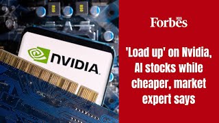 'Load up' on Nvidia, AI stocks while cheaper, market expert says