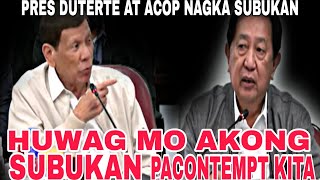 NAGKA SUBUKAN ANG TAPANG AT BANATAN NI PRES DUTERTE AT CONG ACOP