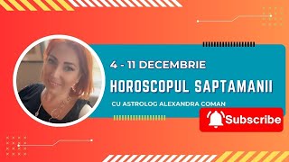 Horoscopul saptamanii 4-10 decembrie 2023 I Astrolog Alexandra Coman
