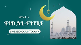 What is Eid al-Fitr? (with Live Eid Countdown)