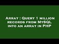 Array : Query 1 million records from MySQL into an array in PHP