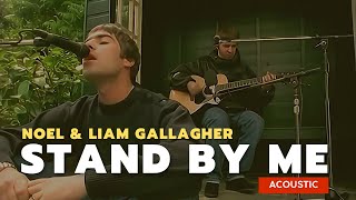 Stand By Me (acoustic) - Noel & Liam Gallagher